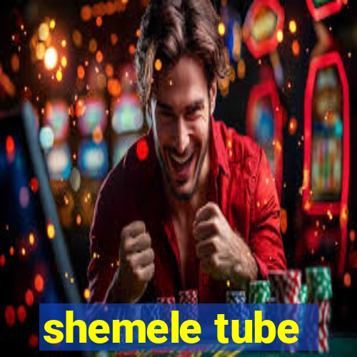 shemele tube